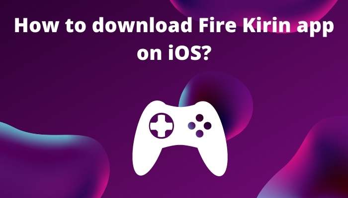 How to download Fire Kirin app on iOS