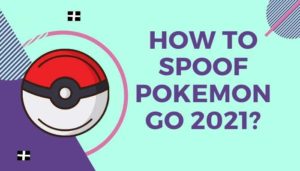 How to spoof pokemon Go 2021
