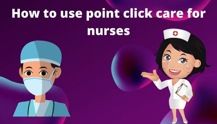 How to use point click care for nurses