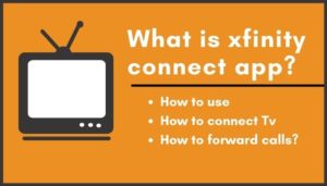 How to connect Xfinity connect app? How to use & Download? Is it Going away