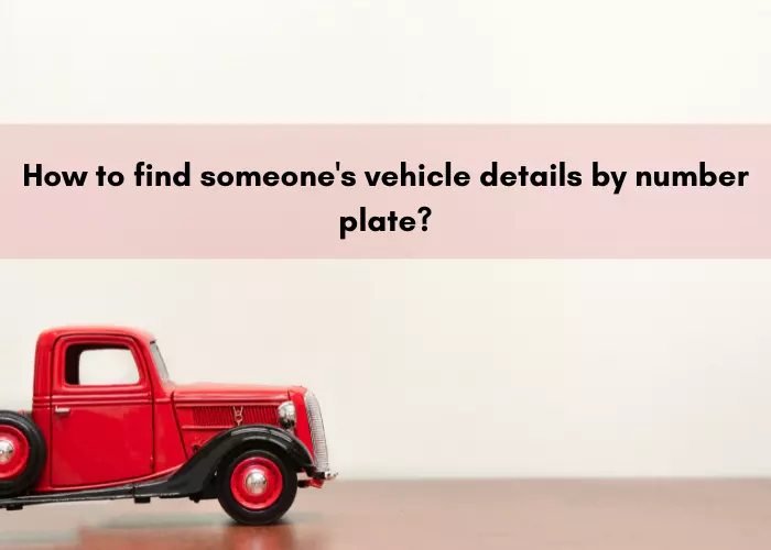 How to find someone's vehicle details by number plate