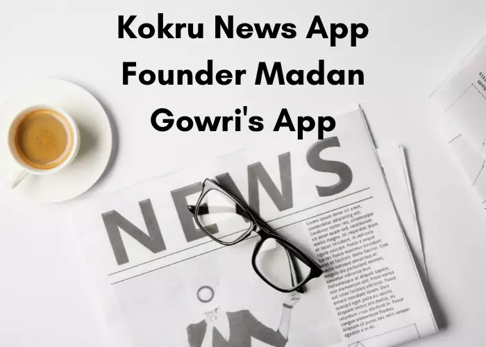 kokru news app founder/owner madan gowri app