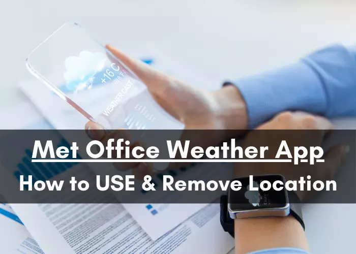 How to Add or Remove Location Met Office Weather App?