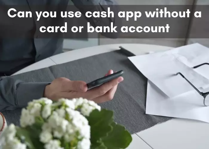 Can you use cash app without a card or bank account