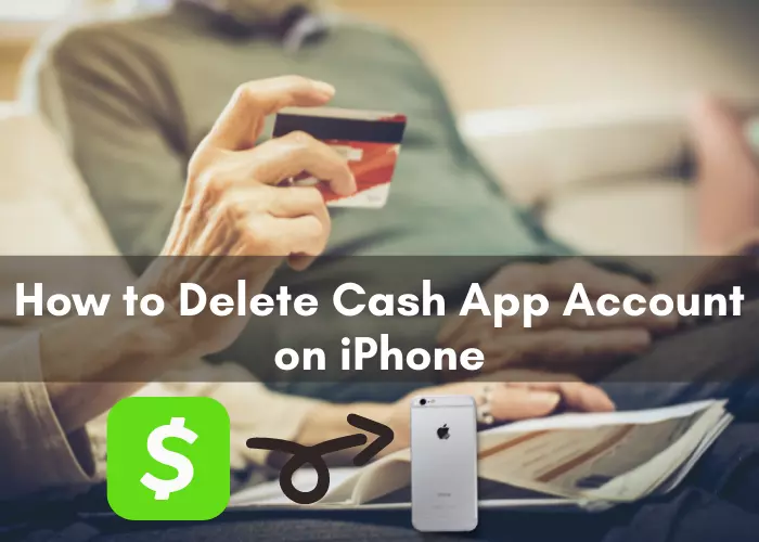 How to Delete Cash App Account on iPhone
