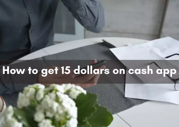 How to get 15 dollars on cash app