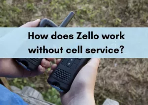 How does Zello work without cell service