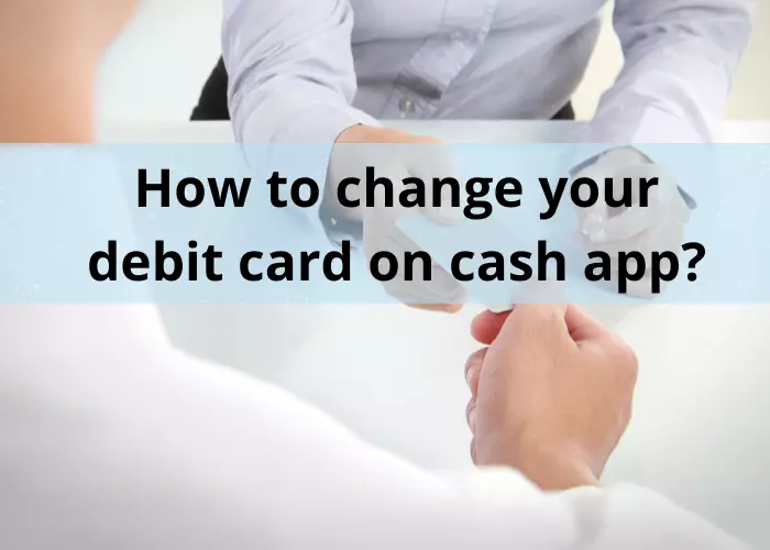 How to change your debit card on cash app