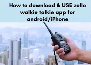 How to download & USE zello walkie talkie app for android/iPhone [2022]?
