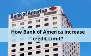 How Bank of America increase credit limit? How Long does it Take?