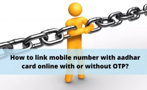 How to link mobile number with Aadhar card online with or without OTP?