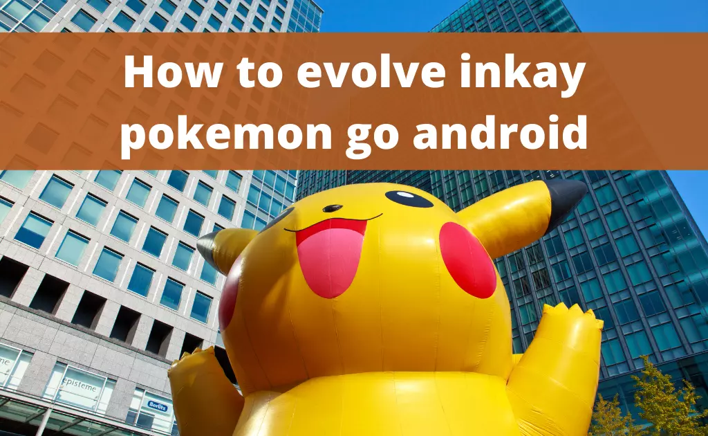 How to evolve inkay pokemon go android