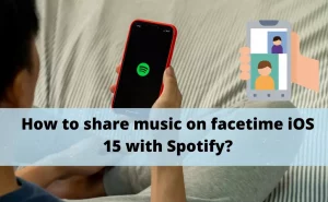How to share music on facetime iOS 15 with Spotify?