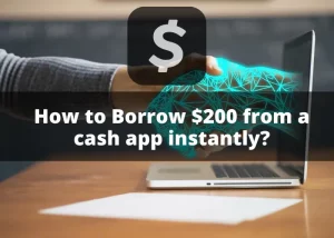 How to Borrow $200 From Cash App Instantly [Complete Guide]?