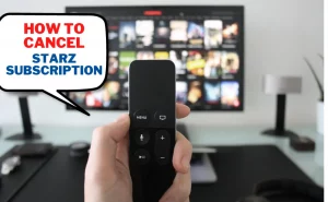 How to Cancel Starz Subscription (Complete Guide 2023)?