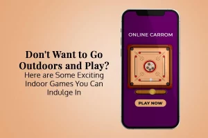 Don't Want to Go Outdoors and Play? Here are Exciting Indoor Games