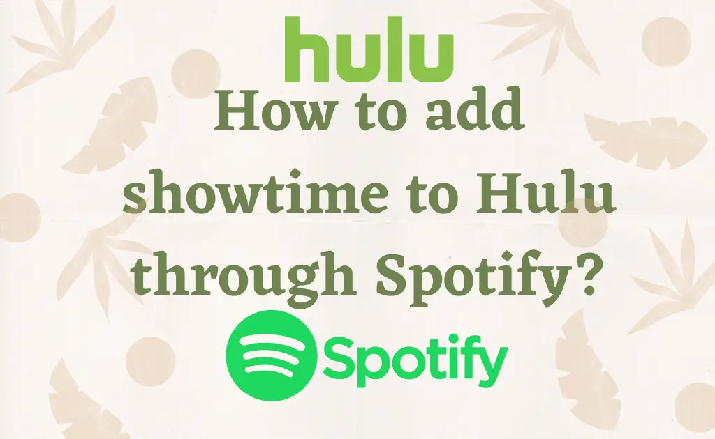 How to add showtime to Hulu through Spotify?