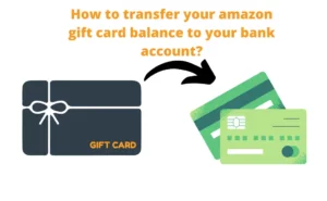 How to Transfer Amazon Gift Card balance to bank account?