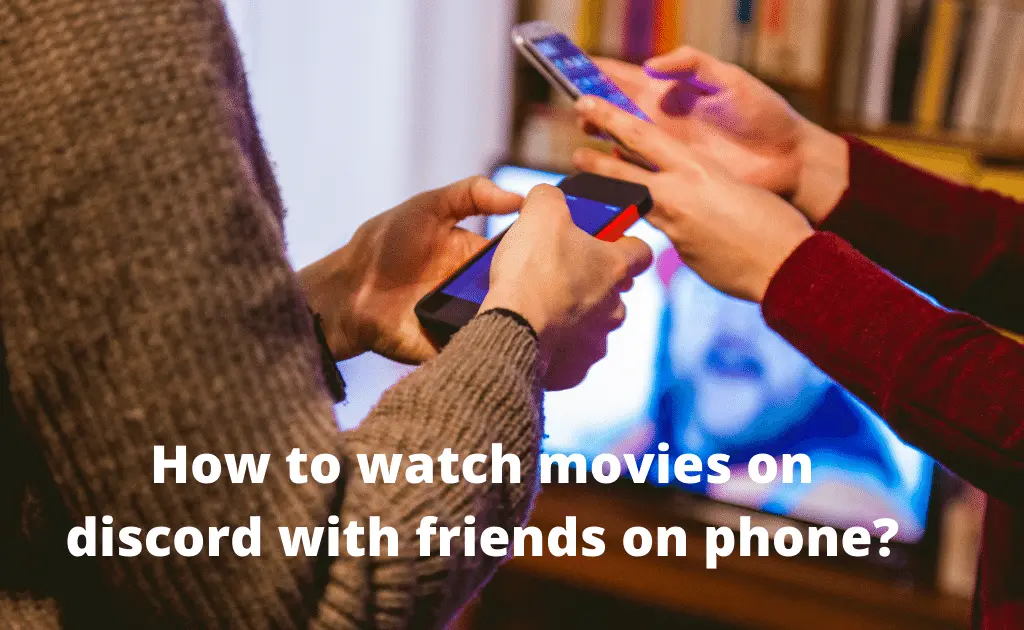 How to watch movies on discord with friends on phone?