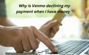 Why is Venmo declining my payment when I have money?