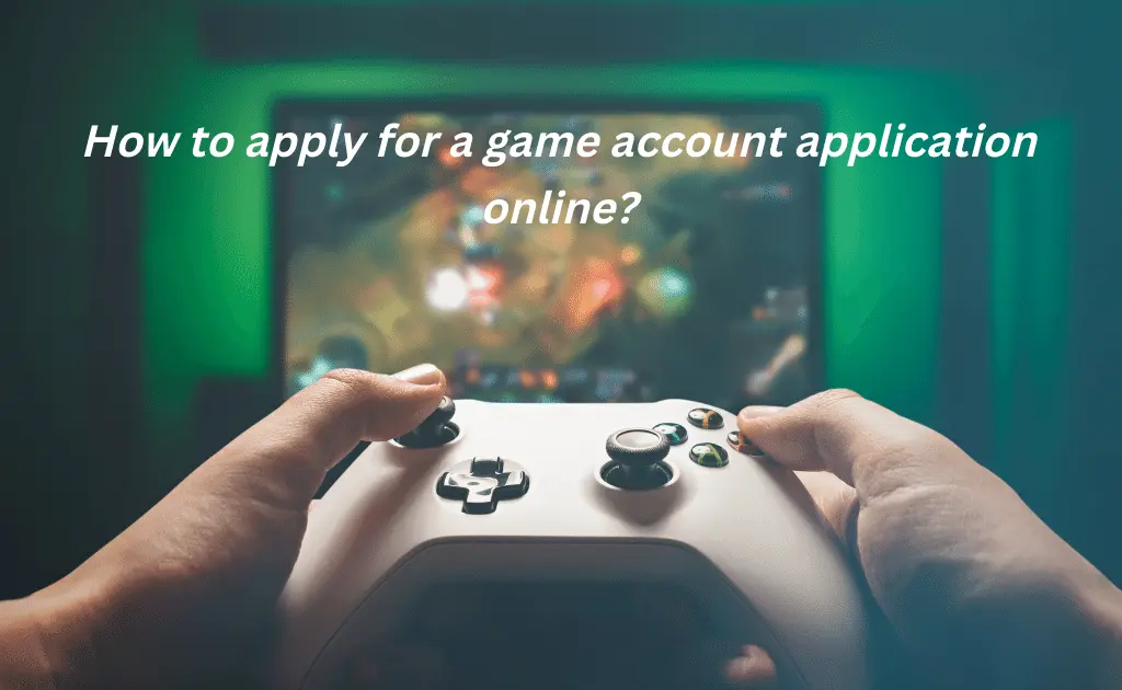 apply for game account
