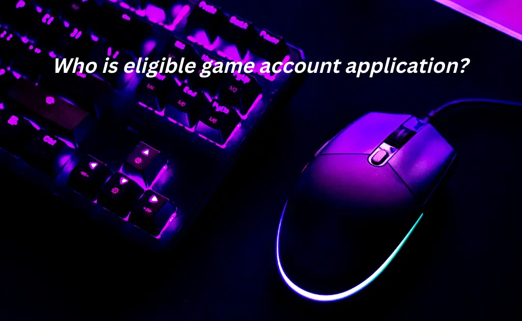 eligibility for game account