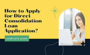 How to Apply for Direct Consolidation Loan Application?