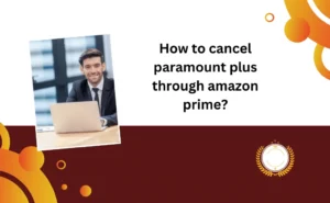 How to cancel paramount plus through amazon prime?
