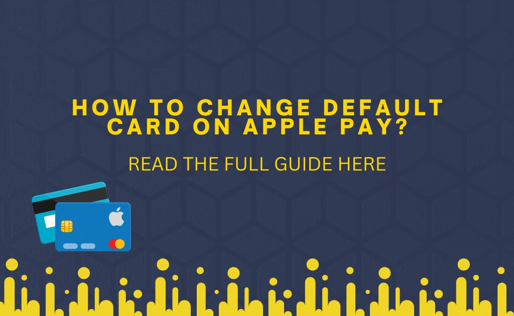 how-to-change-default-card-on-apple-pay-complete-guide