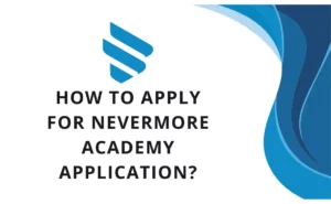 How to apply for nevermore academy application?