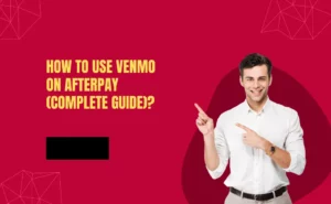 How to use Venmo on Afterpay (Complete Guide)?