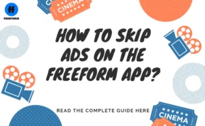 How to skip ads on Freeform App? (Complete Guide 2023)