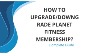 How to Upgrade/downgrade planet fitness membership?