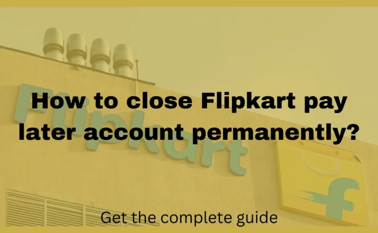 close Flipkart pay later account permanently
