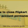 close Flipkart pay later account permanently