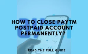 How to close Paytm postpaid account permanently (2023)?