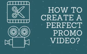 How To Create A Perfect Promo Video? (Complete Guide)