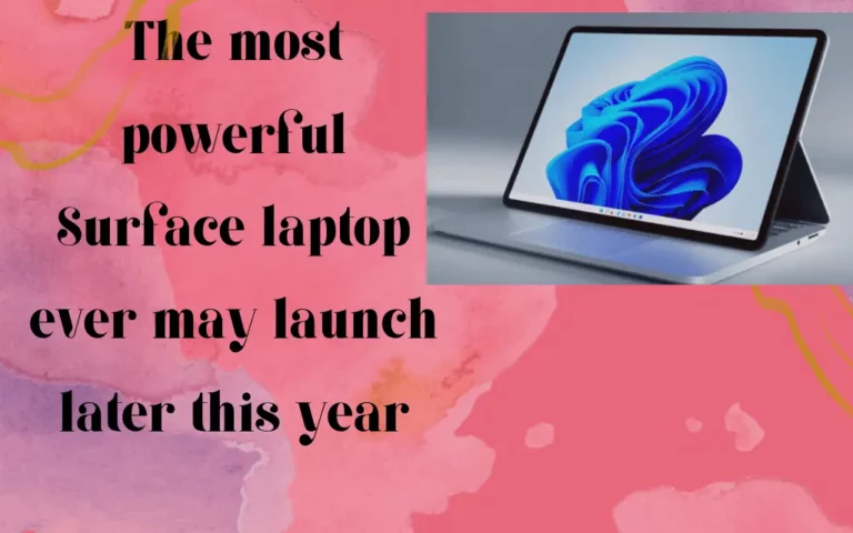 The most powerful Surface laptop ever may launch later this year