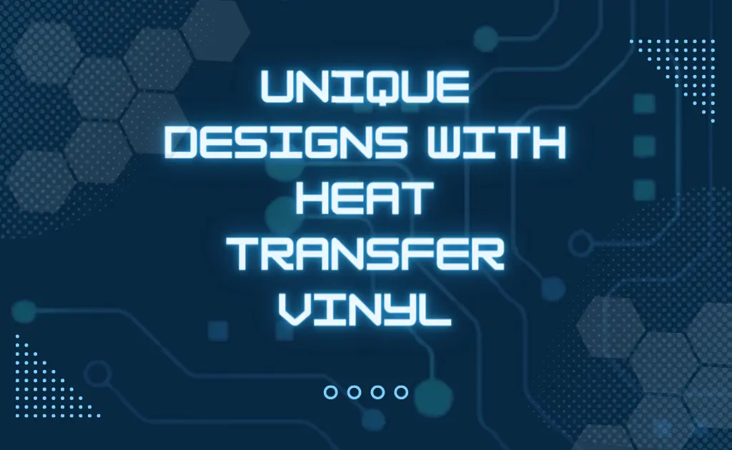 Unique Designs with Heat Transfer vinyl