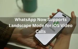 WhatsApp Now Supports Landscape Mode for iOS Video Calls
