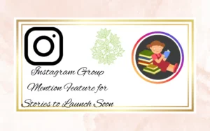 Instagram Group Mention Feature for Stories to Launch Soon