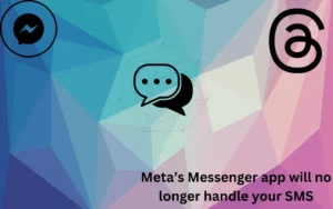 Meta’s Messenger app will no longer handle your SMS