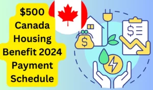$500 canada housing benefit 2024 Payment Schedule